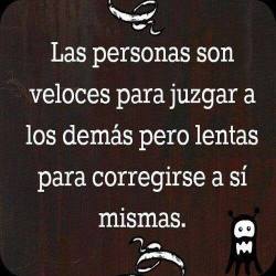 nhatalia-br:  Las personas son veloces para juzgar a los demás pero  lentas para corregirse así mismas.