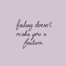 study-well:  Failing doesn’t make you a failure. 