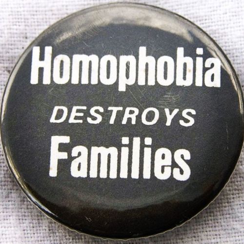 &ldquo;Homophobia DESTROYS Families&rdquo; pinback. Manufactured by Ferne Sales &amp; Manufacturing