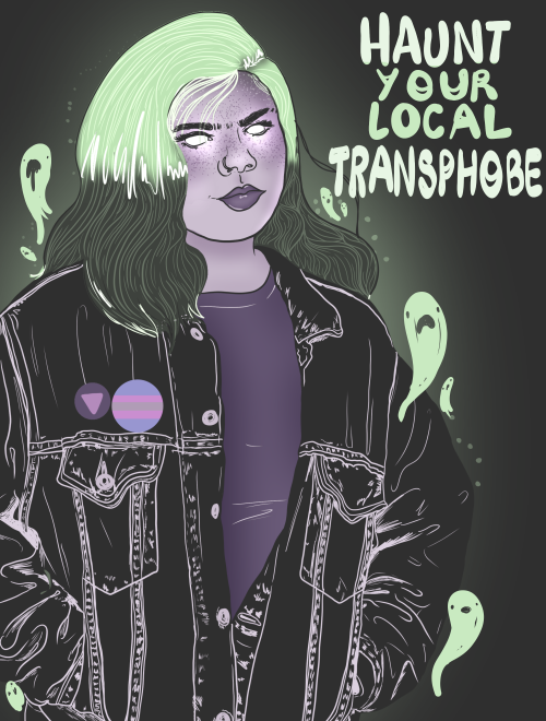 themacklemorebrothers: liberaljane: Haunt your local transphobe! Work in Progress by Liberal Jane [i