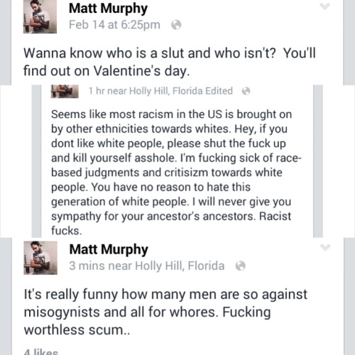 misandry-mermaid:  mama-macabre:Ladies and gentlemen, I present to you, Matt Murphy, douchebag of the day.  A friend on Facebook received these messages from a man she’s never even spoken to, but his posts speak volumes.  I’m not saying you should