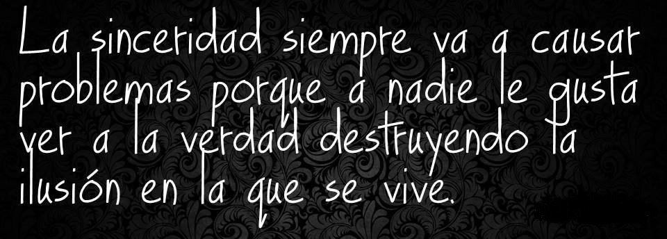 no-soy-ann:  Ser sinceros siempre aunque duela…  ROBERTO ROCHA. 