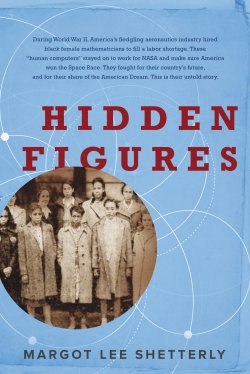 superheroesincolor:    Hidden Figures: The American Dream and the Untold Story of the Black Women Mathematicians Who Helped Win the Space Race   (2016) “Before John Glenn orbited the earth, or Neil Armstrong walked on the moon, a group of dedicated