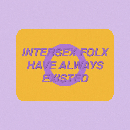 thatgregorygirl: INTERSEX FOLX HAVE ALWAYS EXISTED