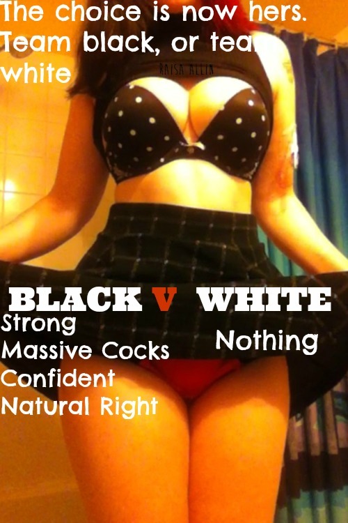 bbcbrainwashing:  Its really not that hard to see, black is better. Theirs no drawn