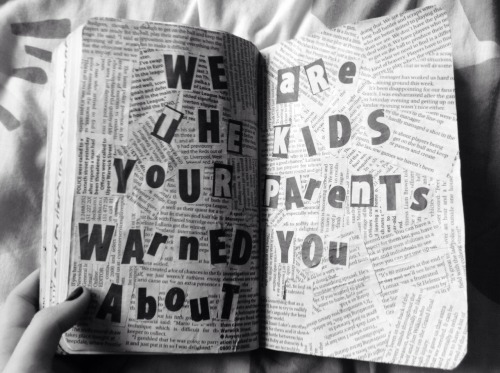 thecolourlesssunrise:“We are the kids your parents warned you about”