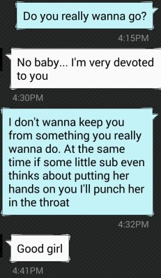 passthetimey-wimey:  findingparamore:  From pretty early in our relationship :-) I think it made Daddy happy  Nice to see a fellow sub with a Dom that puts up with her being a little psycho ;) 