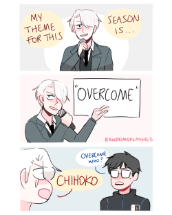 randomsplashes:  randomsplashes: a concept: yuuri thinks victor’s theme for this season is abstract af but actually it’s about overcoming chihoko lmao (insp) bonus: all that chihoko drama fuels him to win gold medals lmao