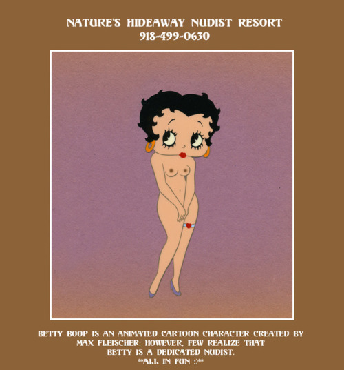 We at Nature’s Hideaway (family-friendly) Nudist Resort think it would be fun to have Betty Boop star in her own nudist movie. Just saying…. :)