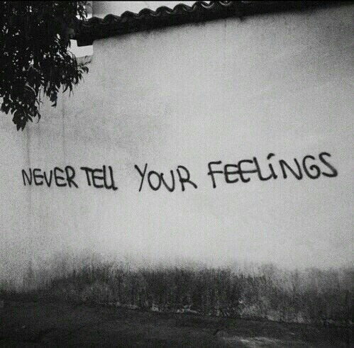 depressionessoverload:  Never tell or show your feelings, they will eventually be used against you.