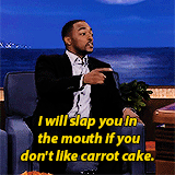 “I will slap you in the mouth if you don’t like carrot cake.”