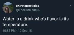 Pyomorphic:  Pyomorphic:   Whitepeopletwitter: Truth  Water Tastes Like What City