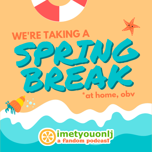 imetyouonljpodcast:I MET YOU ON LJ is taking a week off for Spring Break, so no new episode on Tuesd