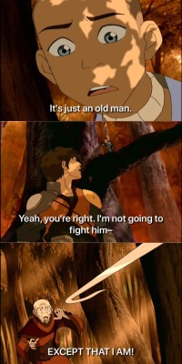 firenationandrecreation:  Sokka: It’s just an old man.  Jet: Yeah, you’re right. I’m not going to fight him—EXCEPT THAT I AM!