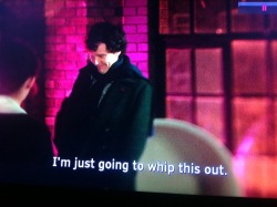 johnlockedness:  watsonwarrior:  WE PAUSED AND OH MY GOD  WHIP IT OUT BABY!