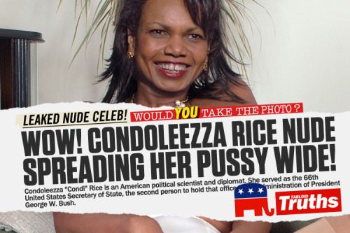 (via OMG! Former United States Secretary of State Condoleezza Rice Nude Spreading Her Pussy Wide!)