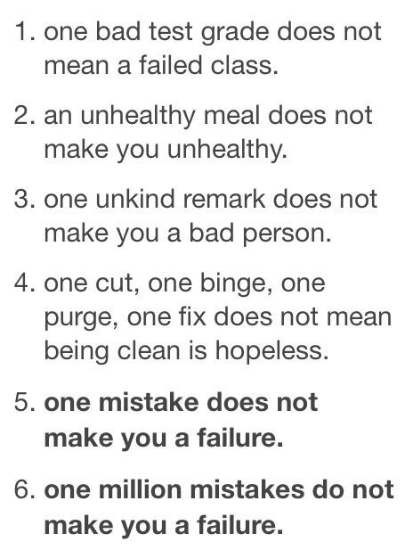 Please, please, please remember this. You are not a failure. One mistake or a million mistakes does 