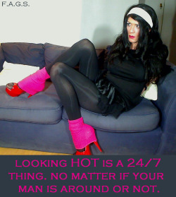 faggotryandgendersissification:  Looking hot is a 24/7 thing. No matter if your man is around or not. F.A.G.S. 