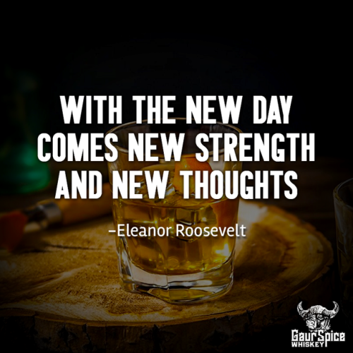 With the new day comes new strength and new thoughts. -Eleanor Roosevelt