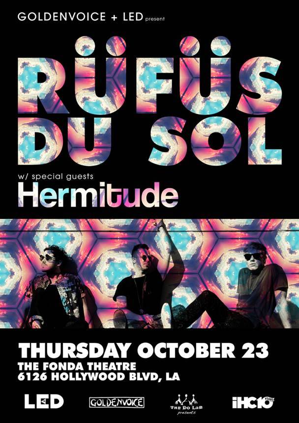THU 10/23 | IHC + Goldenvoice + LED Present: Rufus (Du Sol) with Hermitude @ The Fonda Theatre. Tickets here.