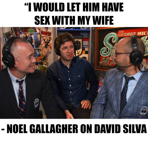 “I would let him have sex with my wife” - Noel Gallagher on ‪#‎DavidSilva‬. The MIB SHOW