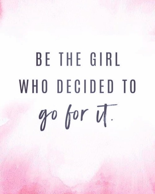 #you #bethegirl #goforit #youcan #nofear #noexcuses #nonegativity #justdoit