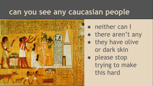 amovible:
“vivalaglamourpuss:
“ ithinkyoufoundsomething-deactiv:
“ an important factual presentation by me
”
All the facts.
”
Egyptians aren’t even white today.
That whole area isn’t white and was never white.
”