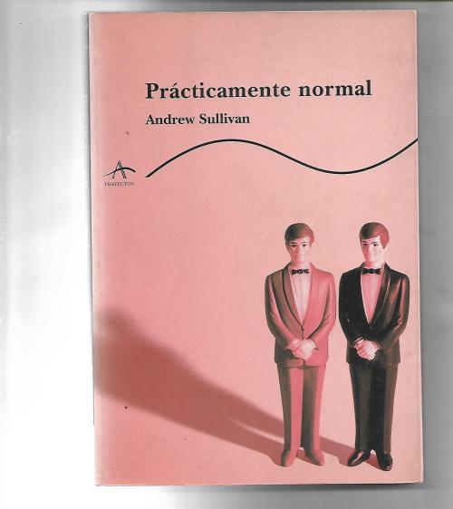 PRACTICAMENTE NORMAL de Adrew SullivanUna agumentacion sobre la homosexualidadEJEMPLAR EN VENTA. INF