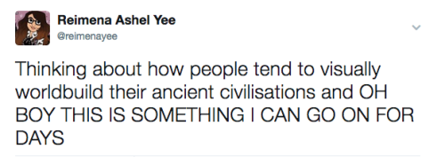 reimenaashelyee:A Twitter rant about worldbuilding fictional ancient civilisations.(I really have a 