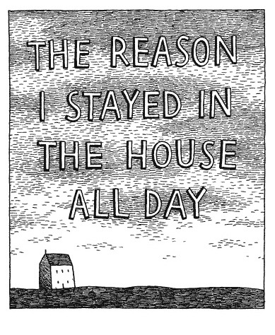 ivan-fyodorovich:red-lipstick:Tom Gauld (Scottish, b. 1976) - The Reason I Stayed In The House All D