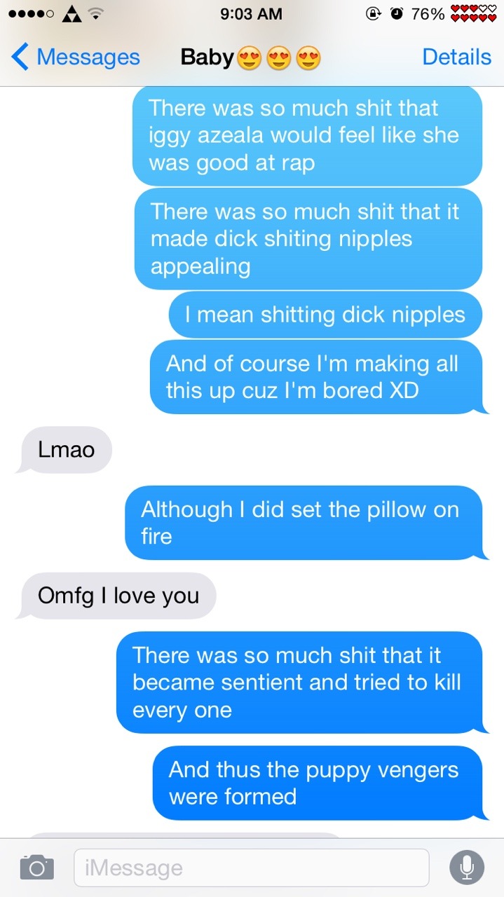 When the boyfriend is on vacation I miss him so much that I bother the shit out of