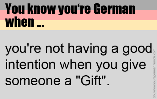 Du weißt, dass du deutsch bist, wenn …du keine guten Absichten hast, wenn du jemandem “