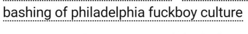 fabledquill:wordswithkittywitch:ao3tagoftheday:The Ao3 Tag of the Day is: Philadelphia fuckboys have