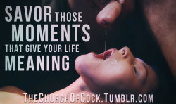 thechurchofcock:  savor those moments that
