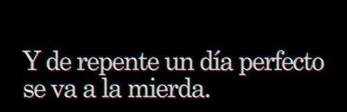 brokenftalone:  De un momento a otro. 