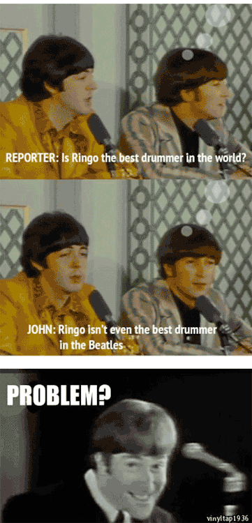 kyoya18: norvicensiandoran:  commander-cullen:  gracegisela:   “Ringo isn’t even the best drummer in the Beatles”   The Beatles did not have a fuck to give  I can’t even name 5 Beatles songs and I find this hilarious.  They just loved messing