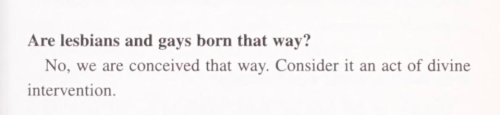 lesbianherstorian:excerpt from who cares if it’s a choice? snappy answers to 101 nosy, intrusive, and highly personal questions about lesbians and gays by ellen orleans, june 1994