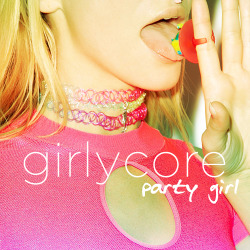 desktopsissy: GIRLYCORE vol. 3 - party girlDirty