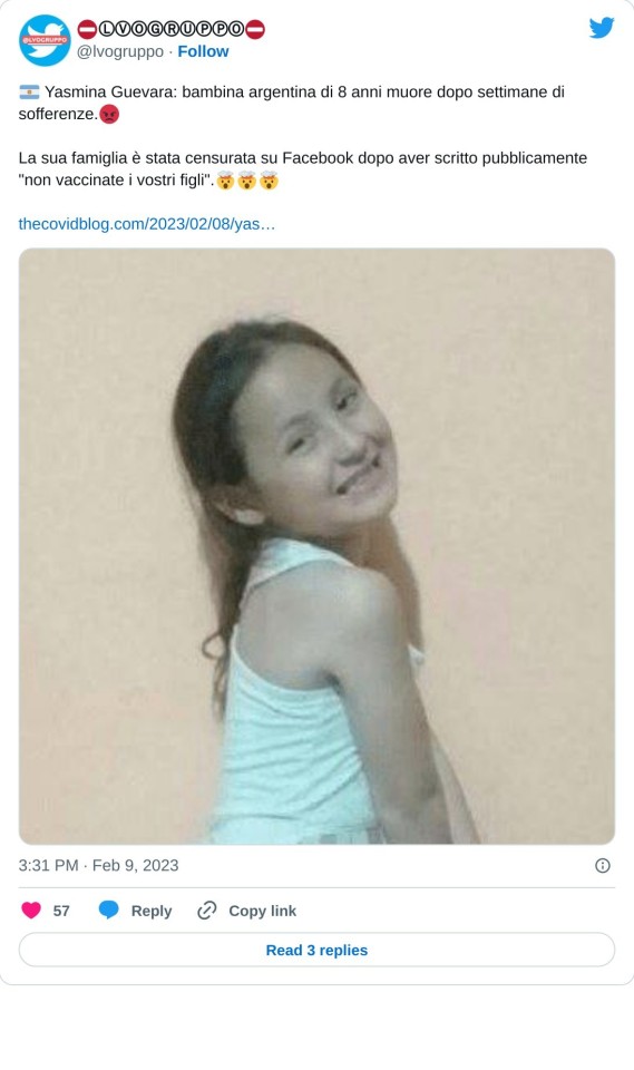 🇦🇷 Yasmina Guevara: bambina argentina di 8 anni muore dopo settimane di sofferenze.😡  La sua famiglia è stata censurata su Facebook dopo aver scritto pubblicamente "non vaccinate i vostri figli".🤯🤯🤯https://t.co/dIZ4fbWrS8 pic.twitter.com/vH2wQQJSjY  — ⛔️ⓁⓋⓄⒼⓇⓊⓅⓅⓄ⛔️ (@lvogruppo) February 9, 2023