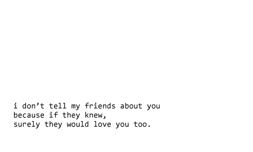 twenty1st:  you’re like my little secret.