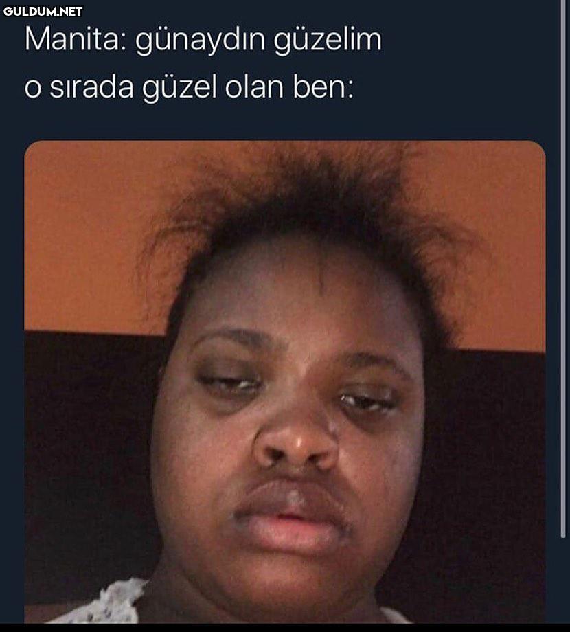 Manita: günaydın güzelim O...