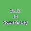 callitsomethang
