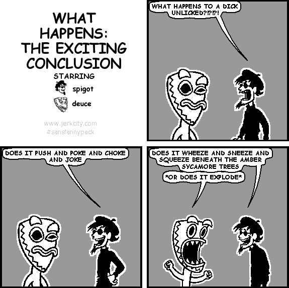 jerkcity:  #5623: what happens: the exciting conclusion 