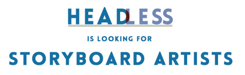 rufftoon:headlessstudio:Headless is looking for storyboard artists for a feature film.Please send yo