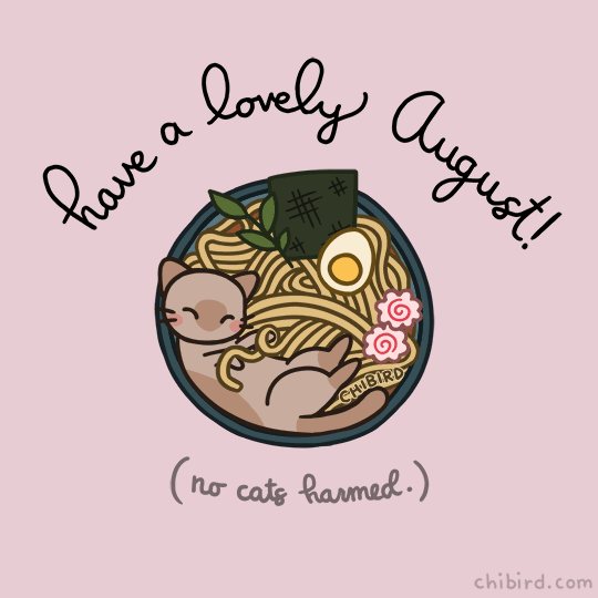 chibird:  May your August be as good as this cat playing with a ramen noodle. 🐱🍜