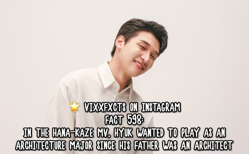 FACT 598:In the Hana-Kaze MV, Hyuk wanted to play as an Architecture major since his father was an a