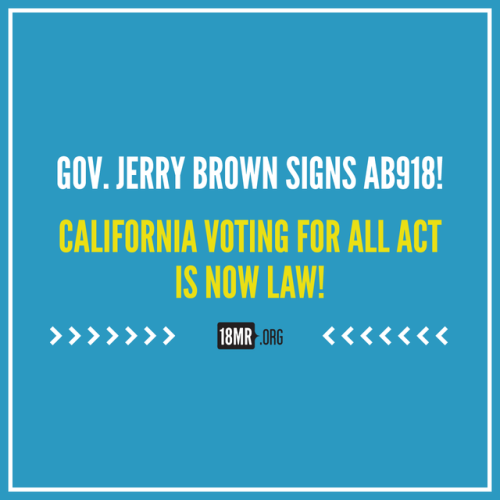 California Voting for All Act was just signed into law by Jerry Brown! Congrats to all of our allies
