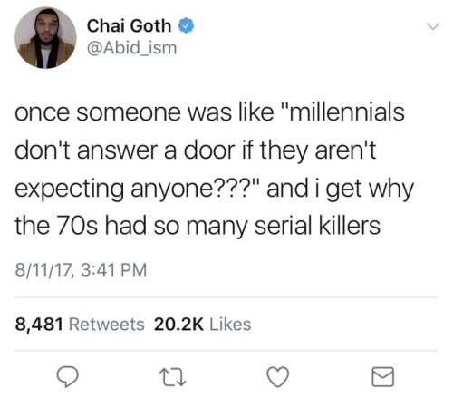 meanmisscharles:  meatfighter:  Now I can’t help but imagine a 60 year old seriel killer at a  millenials door waiting, mad as fuck, checking his watch , and leaving out of frustration and writes a blog post about how millenials are ruining this country