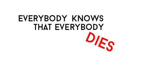doctortennantsbum:   &ldquo;Everybody knows that everybody dies. But not every
