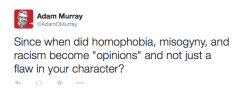 hapamyheart:feministcaptainkirk:Being able to class those as “just an opinion” is the epitome of straight white cis male privilege. Fuck that.Because somewhere in elementary school, they got the lesson on fact vs opinion and somehow let it stick that